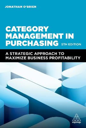 Category Management in Purchasing : A Strategic Approach to Maximize Business Profitability - Jonathan O'Brien