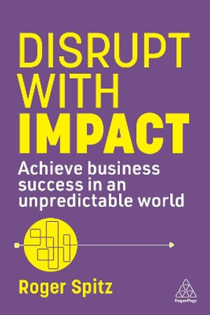 Disrupt with Impact : Achieve Business Success in an Unpredictable World - Roger Spitz