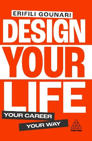 Design Your Life : Your Career, Your Way - Erifili Gounari