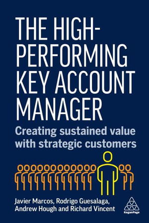 The High-Performing Key Account Manager : Creating Sustained Value with Strategic Customers - Andrew Hough