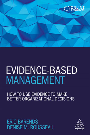 Evidence-Based Management : How to Use Evidence to Make Better Organizational Decisions - Eric Barends