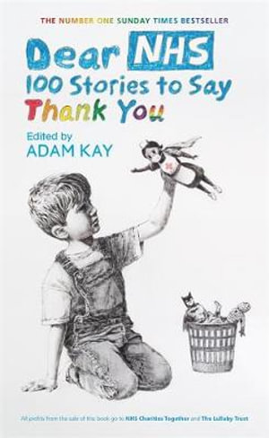 Dear NHS : 100 Stories to Say Thank You, Edited by Adam Kay - Adam Kay