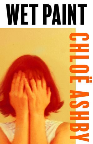 Wet Paint : The achingly poignant and darkly funny reader favourite - Chloë Ashby