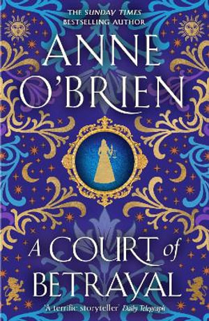 A Court of Betrayal : The gripping new historical novel from the Sunday Times bestselling author! - Anne O'Brien