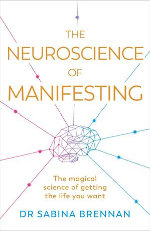 The Neuroscience of Manifesting - Dr Sabina Brennan