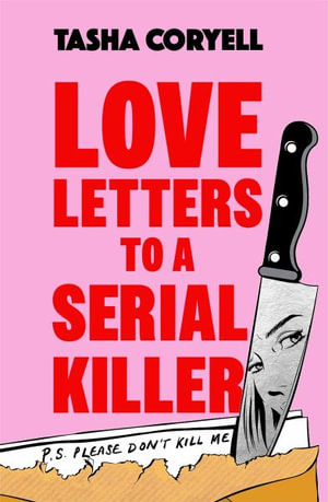 Love Letters to a Serial Killer : This year s most unmissable read    fresh, insightful and wonderfully dry in tone  an impressively original debut  (The Guardian) - Tasha Coryell