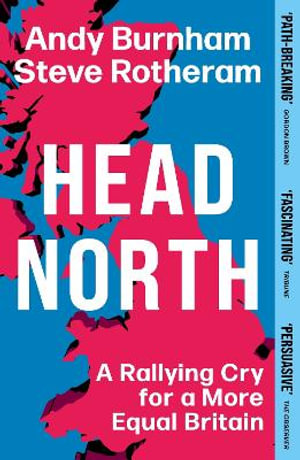 Head North : A Rallying Cry for a More Equal Britain / Essential Political Reading After The 2024 General Election - Andy Burnham