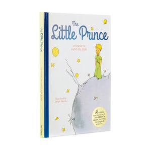 The Little Prince : A Faithful Reproduction of the Children's Classic, Featuring the Original Artworks - Antoine De Saint-Exupéry