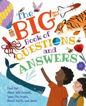 The Big Book Of Questions And Answers : Find out about Wild Animals, Space, the Oceans, Planet Earth, and More! - Claire Philip