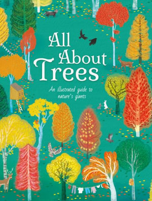 All about Trees : An Illustrated Guide to Nature's Giants - Polly Cheeseman