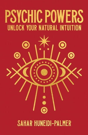 Psychic Powers : Unlock Your Natural Intuition - Sahar Huneidi-Palmer