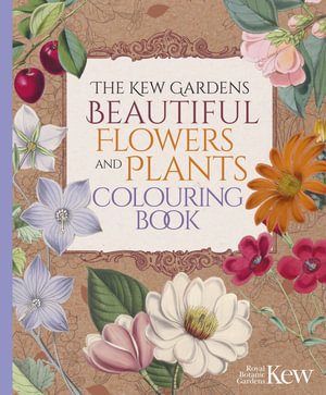 The Kew Gardens Beautiful Flowers and Plants Colouring Book : Kew Gardens Arts & Activities - The Royal Botanic Gardens Kew