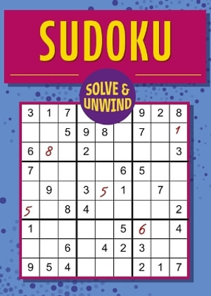 Solve and Unwind : Sudoku: Over 300 Puzzles - Eric Saunders