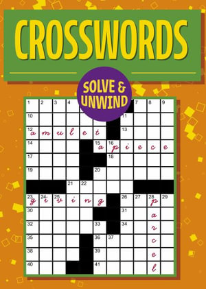 Solve and Unwind : Crosswords: Over 180 Puzzles - Eric Saunders