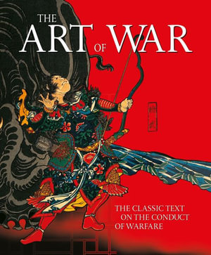 The Art of War : The Classic Text on the Conduct of Warfare - Sun Tzu