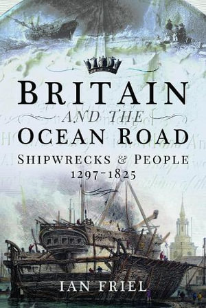 Britain and the Ocean Road : Shipwrecks and People, 1297-1825 - IAN FRIEL