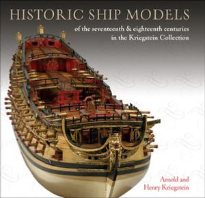 Historic Ship Models : of the seventeenth & eighteenth centuries in the Kriegstein Collection - Arnold Kriegstein