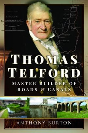 Thomas Telford : Master Builder of Roads and Canals - ANTHONY BURTON