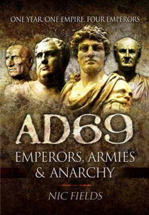 AD69 : Emperors, Armies and Anarchy - NIC FIELDS