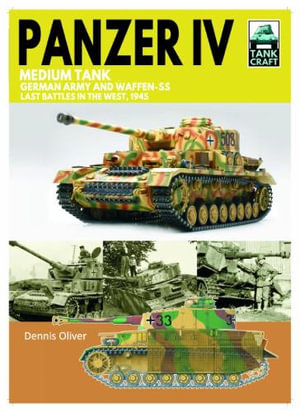 Tank Craft 43 : Panzer IV Medium Tank: German Army and Waffen-SS Last battles in the West, 1945 - DENNIS OLIVER