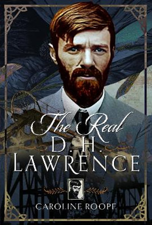 Real D. H. Lawrence - CAROLINE ROOPE