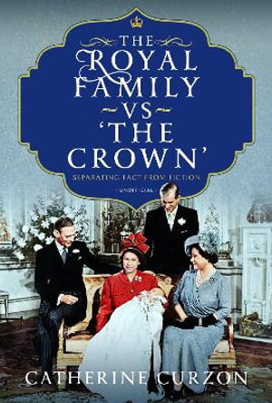 Royal Family vs 'The Crown' : Separating Fact from Fiction - CATHERINE CURZON