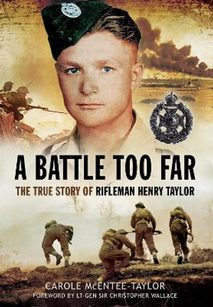 Battle Too Far : The True Story of Rifleman Henry Taylor - CAROLE MCENTEE-TAYLOR