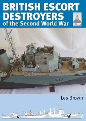 Shipcraft 28: British Escort Destroyers: of the Second World War : Shipcraft - Les Brown