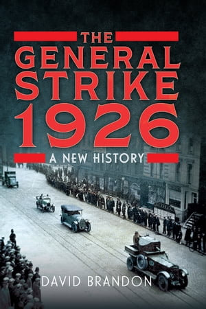 The General Strike 1926 : A New History - David Brandon