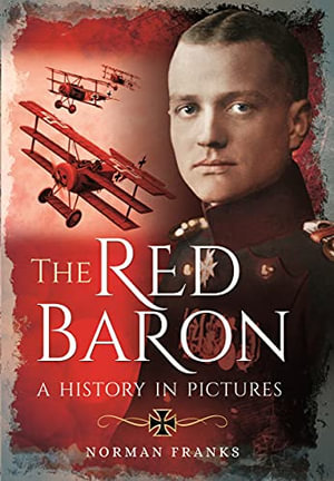 The Red Baron : A History in Pictures - Norman Franks