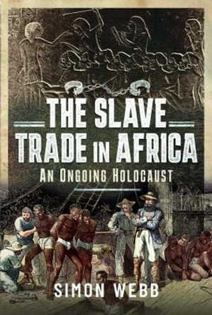 Slave Trade in Africa : An Ongoing Holocaust - SIMON WEBB