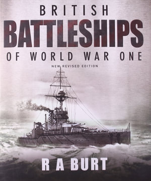 British Battleships of World War One : British Battleships - R. A. Burt