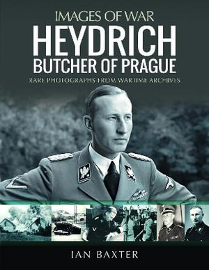 Heydrich : Butcher of Prague: Rare Photographs from Wartime Archives - IAN BAXTER