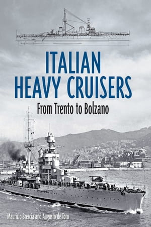 Italian Heavy Cruisers : From Trento to Bolzano - Maurizio Brescia