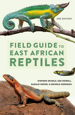 Field Guide to East African Reptiles : Bloomsbury Naturalist - Steve Spawls
