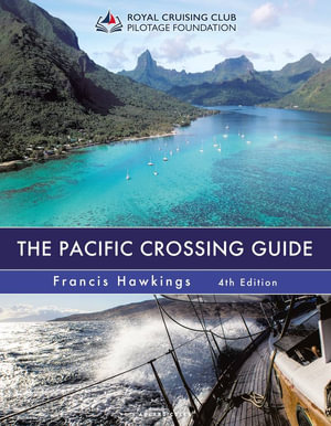 The Pacific Crossing Guide 4th edition : Royal Cruising Club Pilotage Foundation - Francis Hawkings