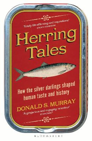 Herring Tales : How the Silver Darlings Shaped Human Taste and History - Donald S. Murray