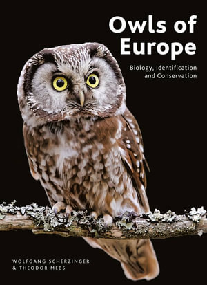 Owls of Europe : Biology, Identification and Conservation - Wolfgang Scherzinger