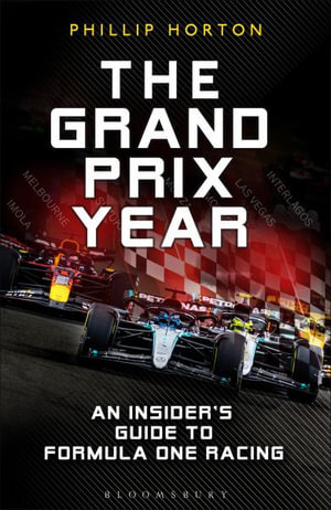 The Grand Prix Year : An Insider's Guide to Formula 1 Racing - Phillip Horton