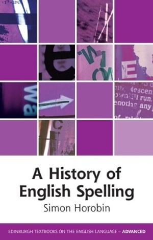 A History of English Spelling : Edinburgh Textbooks on the English Language - Advanced - Simon Horobin