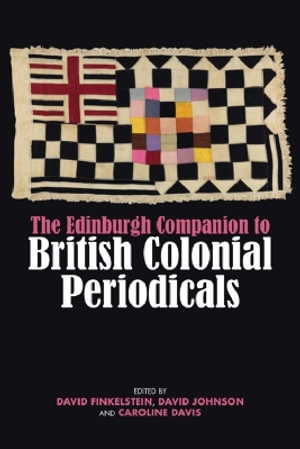 The Edinburgh Companion to British Colonial Periodicals : Edinburgh Companions to Literature and the Humanities - David Finkelstein