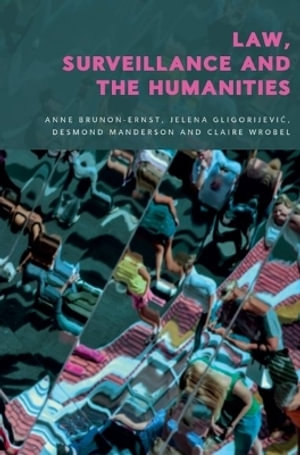 Law, Surveillance and the Humanities - Anne Brunon-Ernst