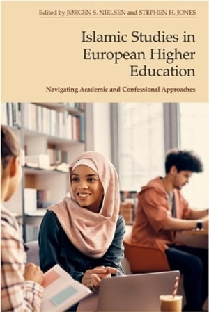 Islamic Studies in European Higher Education : Navigating Academic and Confessional Approaches - Jrgen S. Nielsen