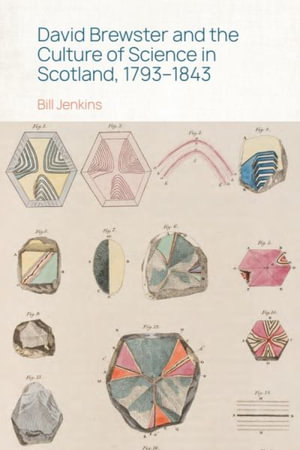 David Brewster and the Culture of Science in Scotland, 17931843 - Bill Jenkins