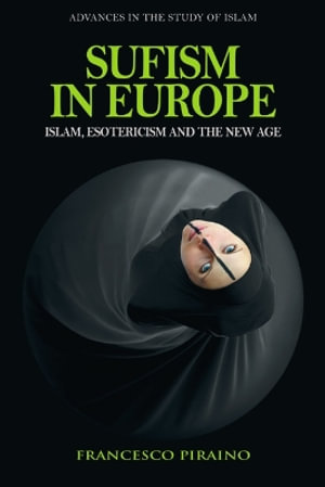 Sufism in Europe : Islam, Esotericism and the New Age - Francesco Piraino