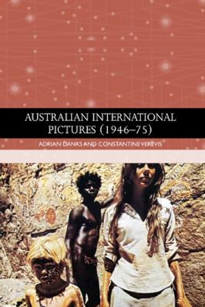 Australian International Pictures (1946 - 75) : Traditions in World Cinema - Adrian Danks