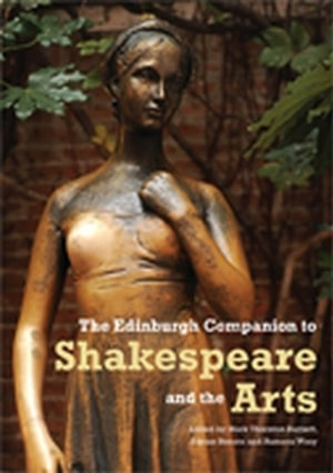 The Edinburgh Companion to Shakespeare and the Arts : Edinburgh Companions to Literature and the Humanities - Mark Thornton Burnett