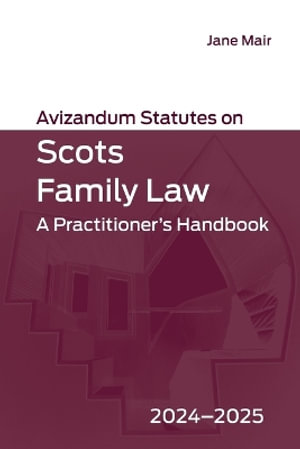 Avizandum Statutes on Scots Family Law : A Practitioner's Handbook, 2024-2025 - Jane Mair