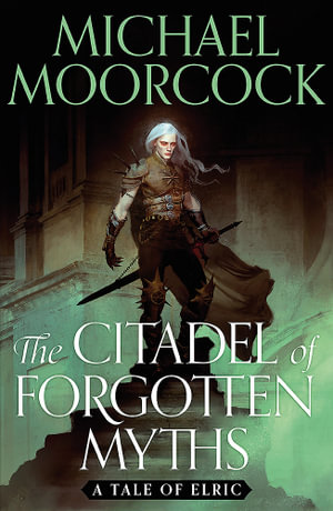 The Citadel of Forgotten Myths - Michael Moorcock