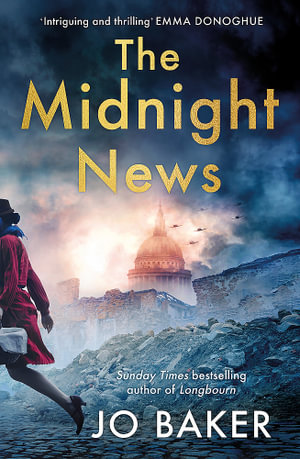 The Midnight News : The gripping and unforgettable novel as heard on BBC Radio 4 Book at Bedtime - Jo Baker